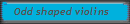 Odd shaped violins