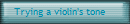 Trying a violin's tone
